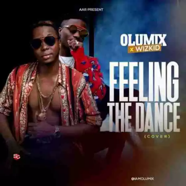 Olumix - Feeling The Dance (Cover) Ft. Wizkid